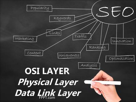 OSI LAYER Physical Layer Data Link Layer