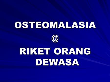 OSTEOMALASIA @ RIKET ORANG DEWASA.