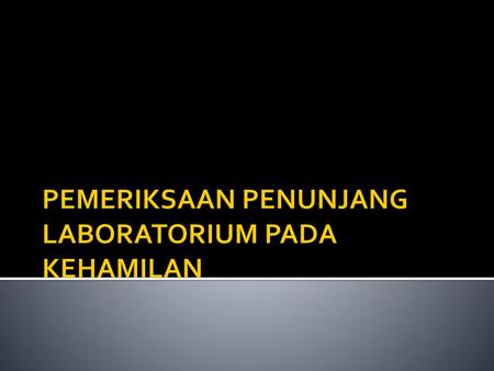 PEMERIKSAAN PENUNJANG LABORATORIUM PADA KEHAMILAN