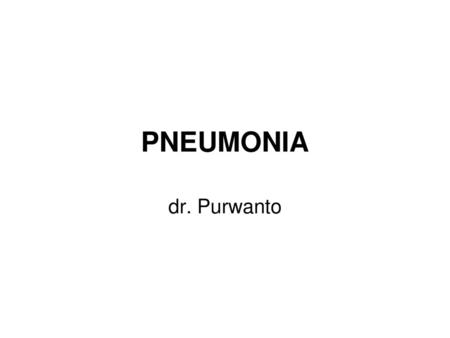PNEUMONIA dr. Purwanto.