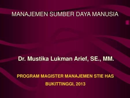 Dr. Mustika Lukman Arief, SE., MM. PROGRAM MAGISTER MANAJEMEN STIE HAS