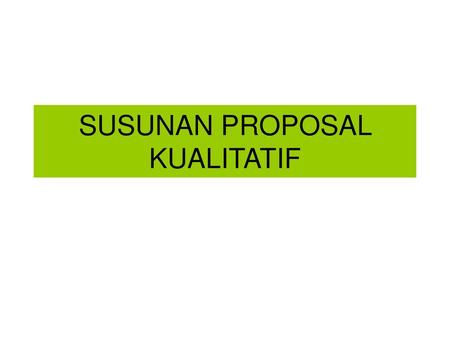 SUSUNAN PROPOSAL KUALITATIF