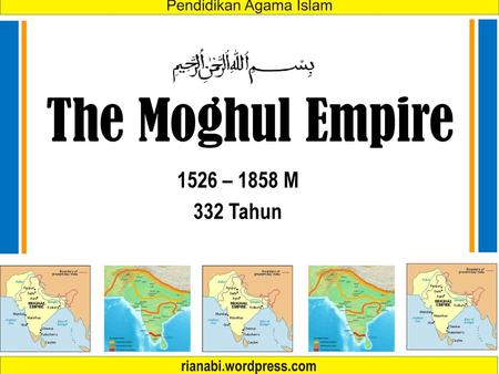 The Moghul Empire 1526 – 1858 M 332 Tahun.