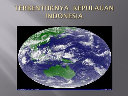 Terbentuknya Kepulauan Indonesia Ppt Download