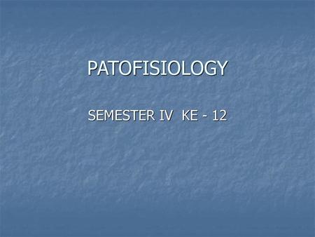 PATOFISIOLOGY SEMESTER IV KE - 12.