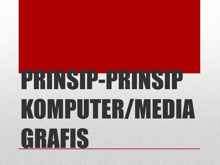PRINSIP-PRINSIP KOMPUTER/MEDIA GRAFIS