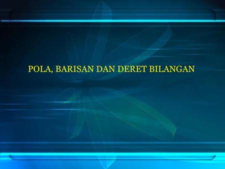 POLA, BARISAN DAN DERET BILANGAN