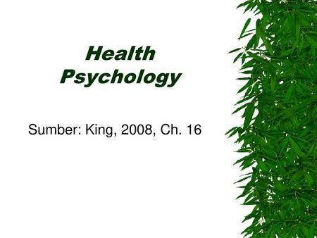 Health Psychology Sumber: King, 2008, Ch. 16.