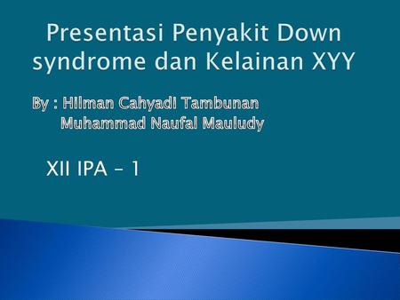 Presentasi Penyakit Down syndrome dan Kelainan XYY