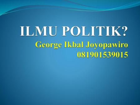 ILMU POLITIK? George Ikbal Joyopawiro
