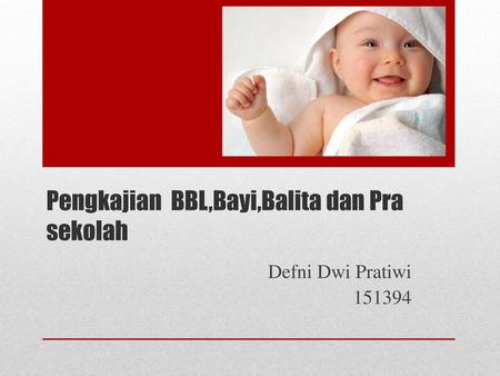Pengkajian BBL,Bayi,Balita dan Pra sekolah