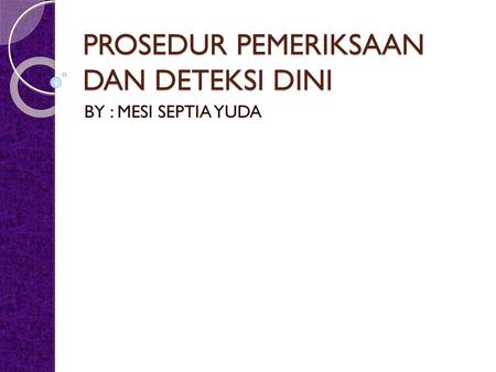 PROSEDUR PEMERIKSAAN DAN DETEKSI DINI