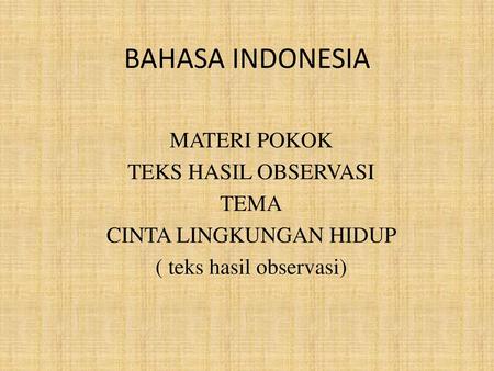 BAHASA INDONESIA MATERI POKOK TEKS HASIL OBSERVASI TEMA