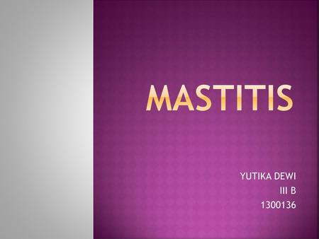 MASTITIS YUTIKA DEWI III B 1300136.