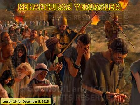 KEHANCURAN YERUSALEM Lesson 10 for December 5, 2015.