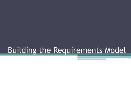 Building the Requirements Model