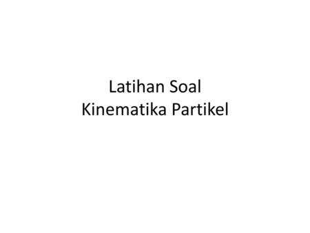 Latihan Soal Kinematika Partikel