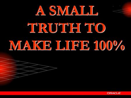 A SMALL TRUTH TO MAKE LIFE 100%. Hard Work H+A+R+D+W+O+R+K = 98% Knowledge K+N+O+W+L+E+D+G+E = 96%