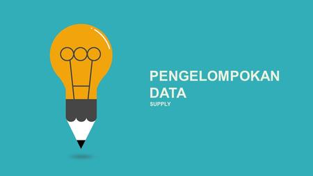 SUPPLY PENGELOMPOKAN DATA. Click to edit text styles - Widescreen(16:9) This PowerPoint Template has clean and neutral design that can be adapted to any.