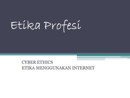 CYBER ETHICS ETIKA MENGGUNAKAN INTERNET