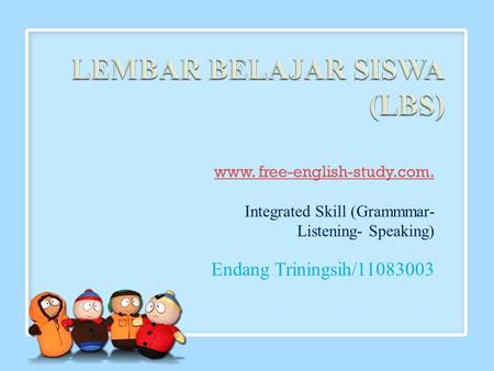 Www. free-english-study.com. Integrated Skill (Grammmar- Listening- Speaking) Endang Triningsih/11083003.