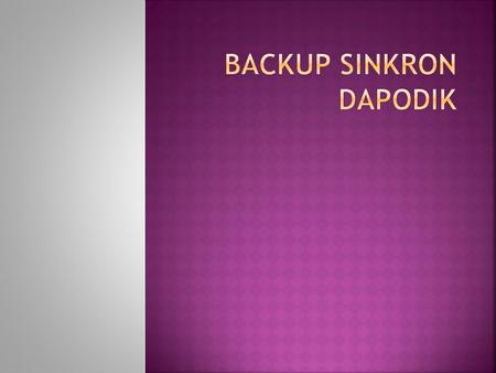  Fasilitas upload BackUp data dapodik sebagai alternatif bagi sekolah sekolah yang belum berhasil melakukan sinkronisasi ke Server Dapodik  BSD hanya.