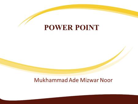 POWER POINT Mukhammad Ade Mizwar Noor. • Power point merupakan suatu fitur yang terdapat dalam Microsoft Office yang berfungsi sebagai media presentasi.
