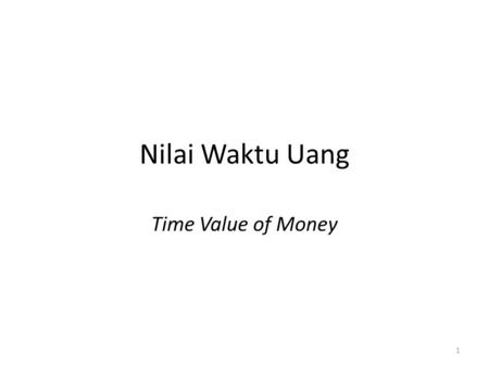 Nilai Waktu Uang Time Value of Money.