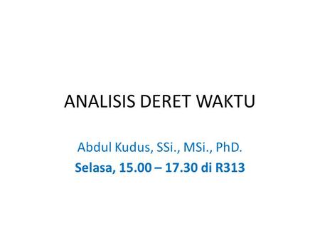 Abdul Kudus, SSi., MSi., PhD. Selasa, – di R313