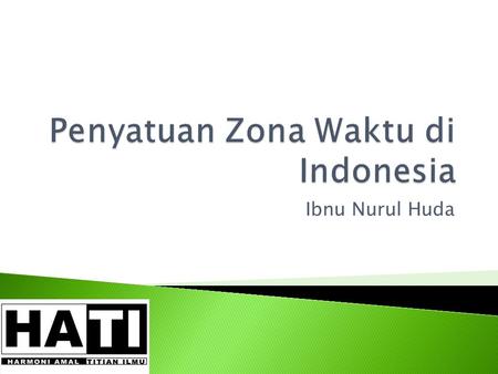 Ibnu Nurul Huda.  Saat ini Indonesia dibagi menjadi 3 zona waktu  WIB (GMT + 7)  WITA (GMT+8)  WIT (GMT+9)