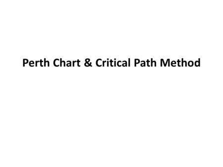 Perth Chart & Critical Path Method