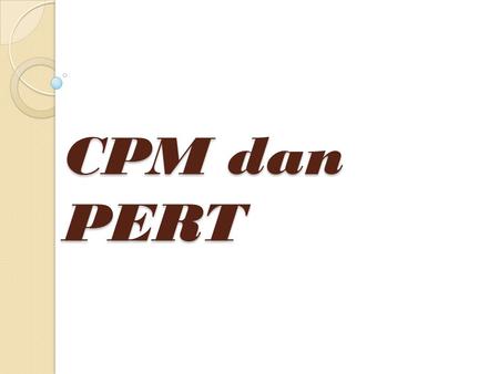 CPM dan PERT.