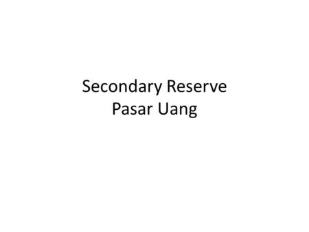 Secondary Reserve Pasar Uang