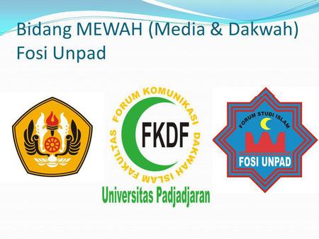 Bidang MEWAH (Media & Dakwah) Fosi Unpad  Kepala Bidang : Adrian Staff : -Farah : -Rudi -Rina -Selmi F.