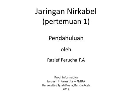 Jaringan Nirkabel (pertemuan 1) Pendahuluan oleh Razief Perucha F
