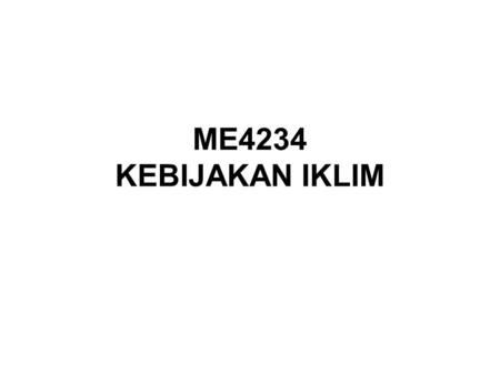 ME4234 KEBIJAKAN IKLIM.
