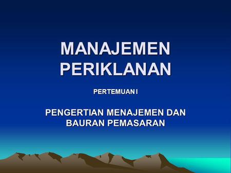 PERTEMUAN I PENGERTIAN MENAJEMEN DAN BAURAN PEMASARAN