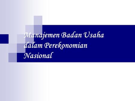 Manajemen Badan Usaha dalam Perekonomian Nasional