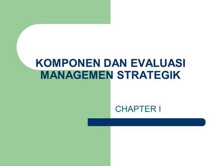 KOMPONEN DAN EVALUASI MANAGEMEN STRATEGIK