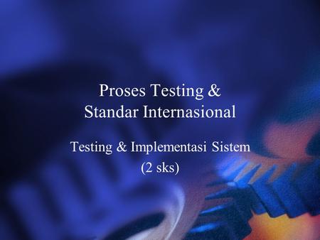 Proses Testing & Standar Internasional