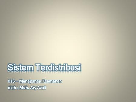 Sistem Terdistribusi 015 – Manajemen Keamanan oleh : Muh. Ary Azali.
