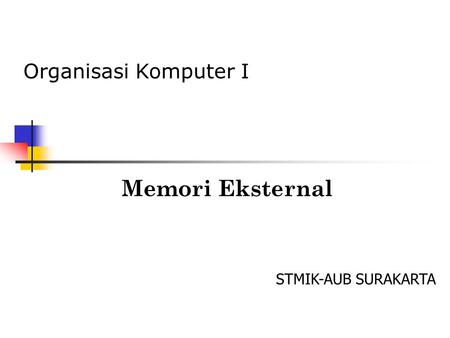 Organisasi Komputer I Memori Eksternal STMIK-AUB SURAKARTA.