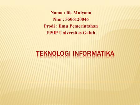 Nama : Iik Mulyono Nim : 3506120046 Prodi : Ilmu Pemerintahan FISIP Universitas Galuh.