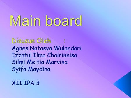 Main board Disusun Oleh : Agnes Natasya Wulandari