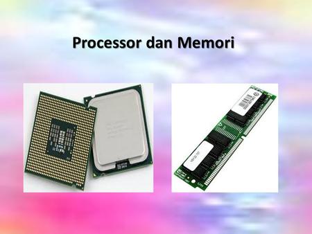 Processor dan Memori.