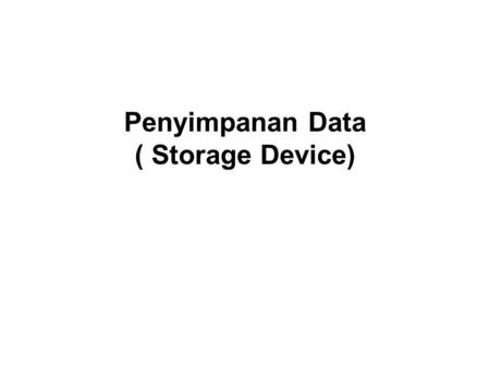 Penyimpanan Data ( Storage Device)