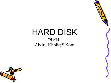 HARD DISK OLEH : Abdul Kholiq,S.Kom