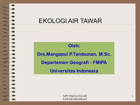 EKOLOGI AIR TAWAR Oleh: Drs.Mangapul P.Tambunan, M.Sc.