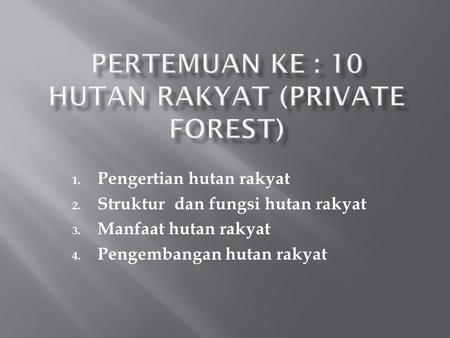Pertemuan ke : 10 HUTAN RAKYAT (PRIVATE FOREST)
