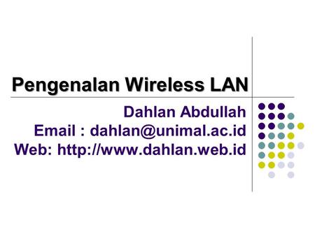Dahlan Abdullah   Web:  Pengenalan Wireless LAN.